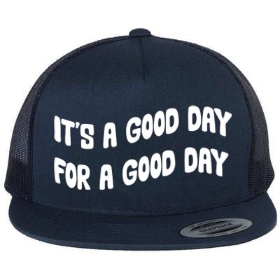 It's A Good Day For A Good Day Flat Bill Trucker Hat