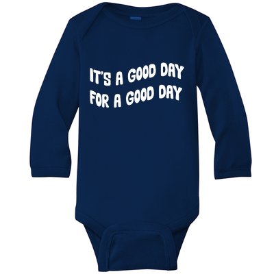 It's A Good Day For A Good Day Baby Long Sleeve Bodysuit