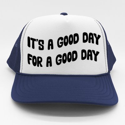 It's A Good Day For A Good Day Trucker Hat