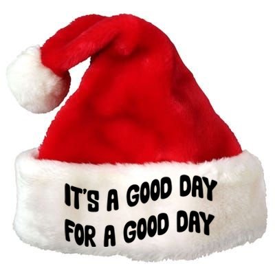 It's A Good Day For A Good Day Premium Christmas Santa Hat