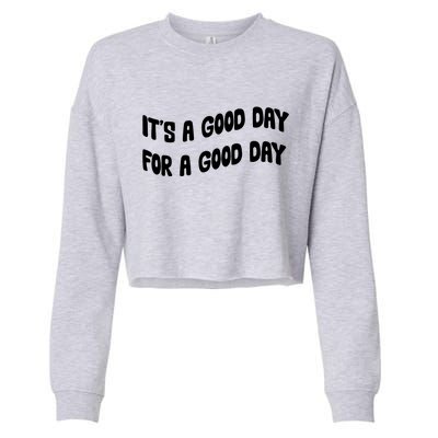 It's A Good Day For A Good Day Cropped Pullover Crew