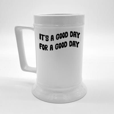 It's A Good Day For A Good Day Beer Stein