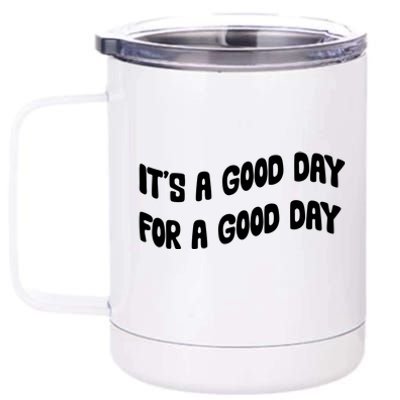 It's A Good Day For A Good Day 12 oz Stainless Steel Tumbler Cup