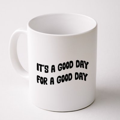 It's A Good Day For A Good Day Coffee Mug