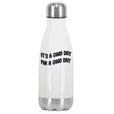 It's A Good Day For A Good Day Stainless Steel Insulated Water Bottle