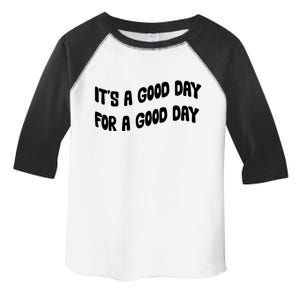 It's A Good Day For A Good Day Toddler Fine Jersey T-Shirt