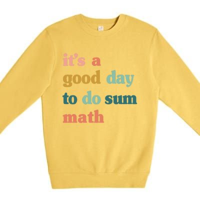 It’s A Good Day To Do Sum Math,funny Math,Math Lover Teacher Premium Crewneck Sweatshirt