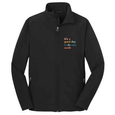 It’s A Good Day To Do Sum Math,funny Math,Math Lover Teacher Core Soft Shell Jacket