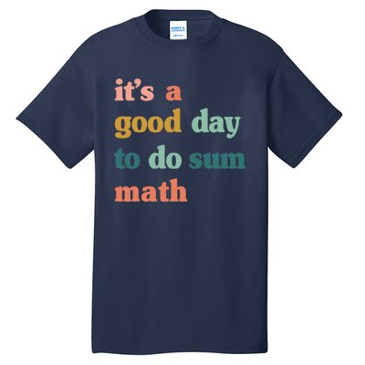 It’s A Good Day To Do Sum Math,funny Math,Math Lover Teacher Tall T-Shirt