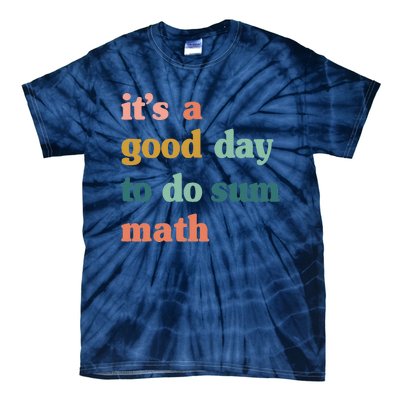 It’s A Good Day To Do Sum Math,funny Math,Math Lover Teacher Tie-Dye T-Shirt