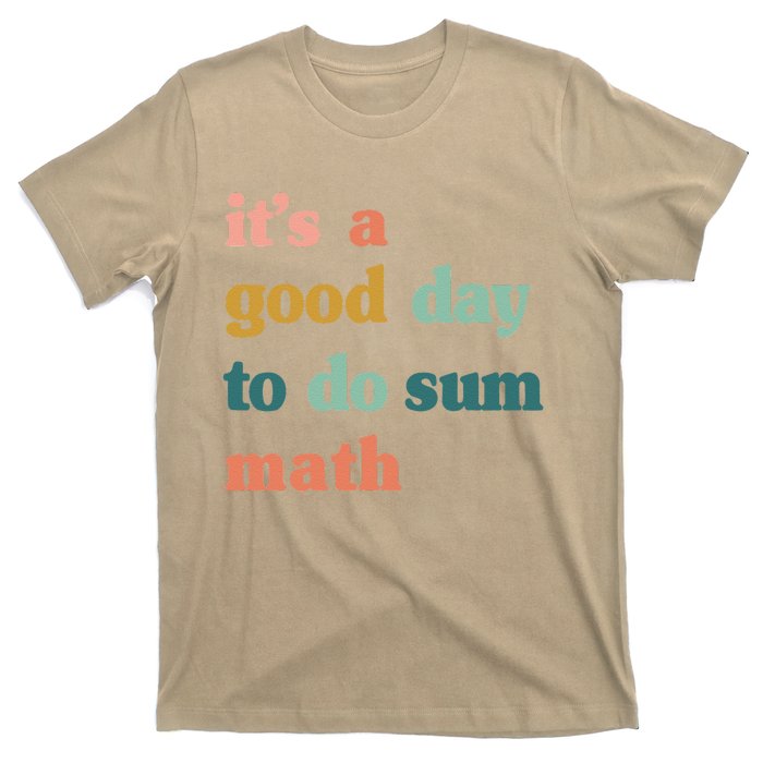 It’s A Good Day To Do Sum Math,funny Math,Math Lover Teacher T-Shirt