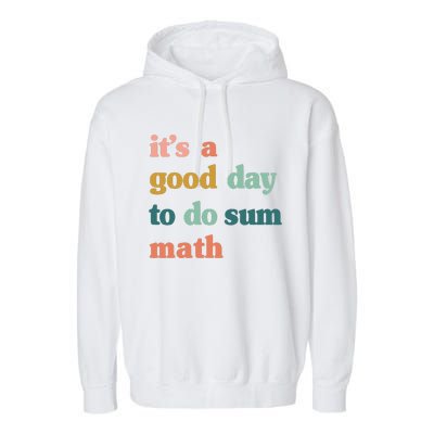 It’s A Good Day To Do Sum Math,funny Math,Math Lover Teacher Garment-Dyed Fleece Hoodie