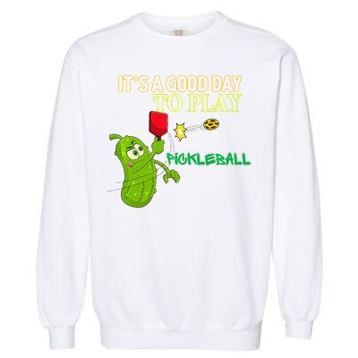 Its A Good Days To Play Pickleball Dink Player Pickleball Gift Garment-Dyed Sweatshirt
