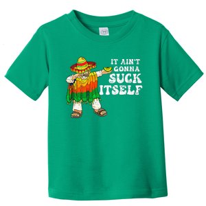 It Aint Gonna Suck Itself 5 Cinco De Mayo Toddler T-Shirt