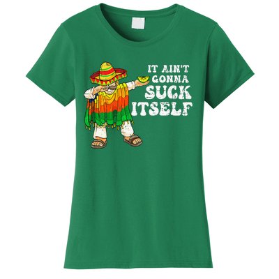 It Aint Gonna Suck Itself 5 Cinco De Mayo Women's T-Shirt