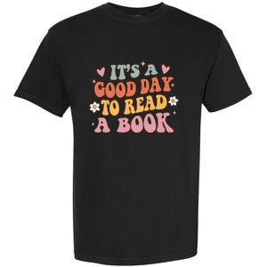 Its A Good Day To Read A Book Lover Groovy Teacher Student Garment-Dyed Heavyweight T-Shirt