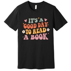 Its A Good Day To Read A Book Lover Groovy Teacher Student Premium T-Shirt