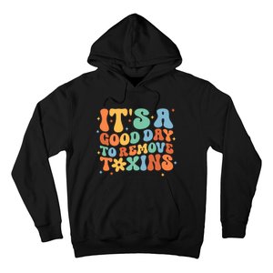 ItS A Great Day To Remove Toxins Hoodie