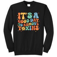 ItS A Great Day To Remove Toxins Sweatshirt