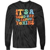 ItS A Great Day To Remove Toxins Tie-Dye Long Sleeve Shirt