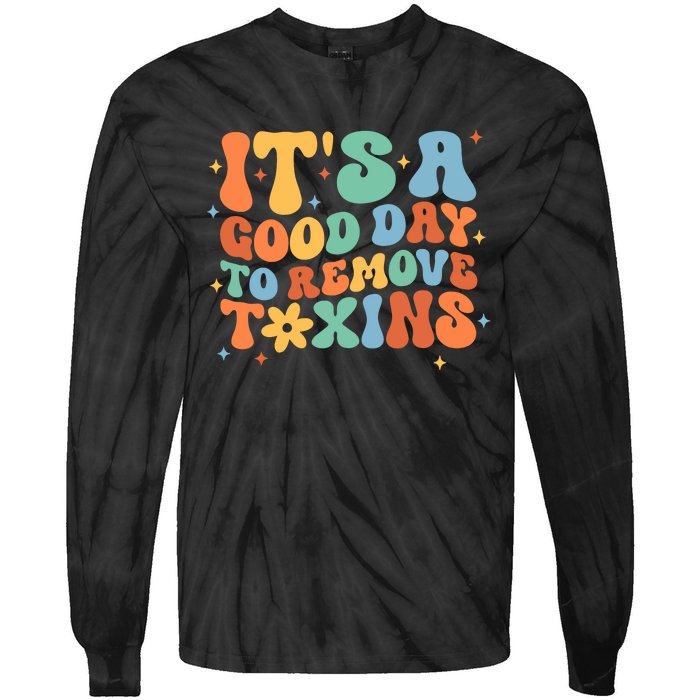 ItS A Great Day To Remove Toxins Tie-Dye Long Sleeve Shirt