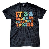 ItS A Great Day To Remove Toxins Tie-Dye T-Shirt