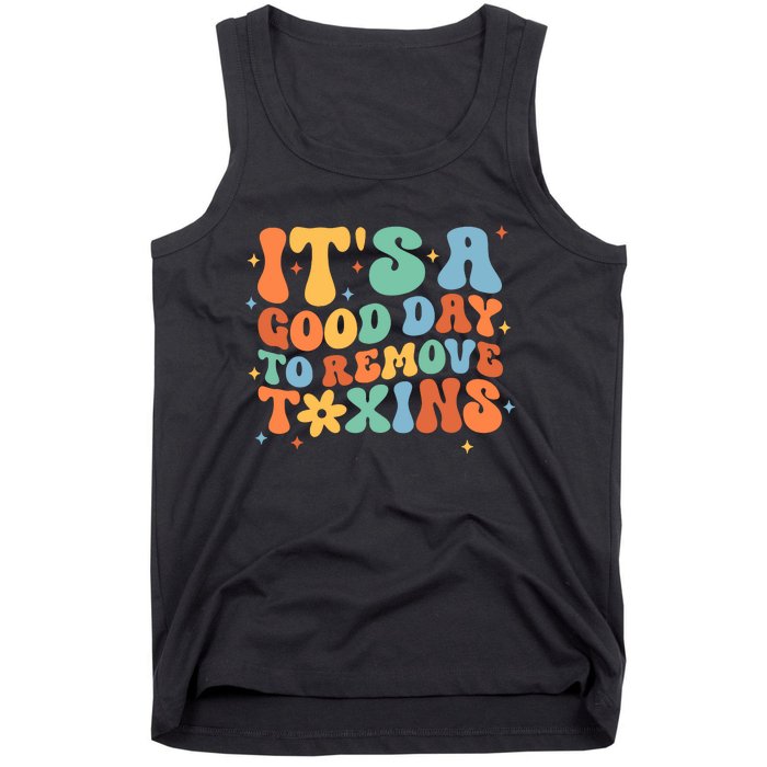 ItS A Great Day To Remove Toxins Tank Top