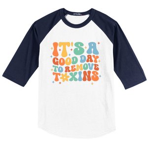 ItS A Great Day To Remove Toxins Baseball Sleeve Shirt