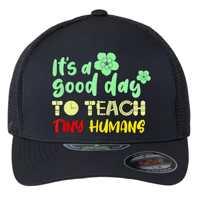 It's A Good Day To Teach Tiny Humans Cool Teacher Flexfit Unipanel Trucker Cap