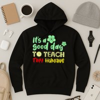 It's A Good Day To Teach Tiny Humans Cool Teacher Hoodie