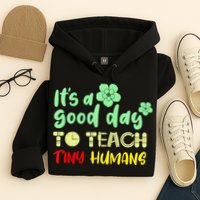 It's A Good Day To Teach Tiny Humans Cool Teacher Hoodie