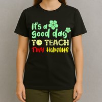 It's A Good Day To Teach Tiny Humans Cool Teacher T-Shirt