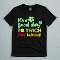 It's A Good Day To Teach Tiny Humans Cool Teacher T-Shirt