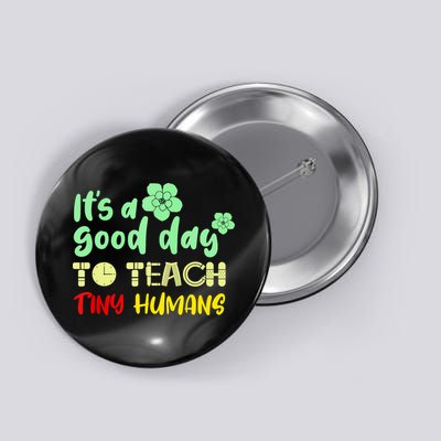 It's A Good Day To Teach Tiny Humans Cool Teacher Button