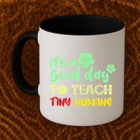 It's A Good Day To Teach Tiny Humans Cool Teacher Mug