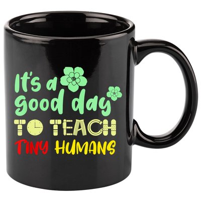 It's A Good Day To Teach Tiny Humans Cool Teacher 11oz C Handle Ceramic Mug