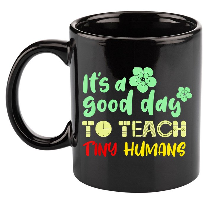 It's A Good Day To Teach Tiny Humans Cool Teacher 11oz C Handle Ceramic Mug