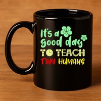 It's A Good Day To Teach Tiny Humans Cool Teacher 11oz C Handle Ceramic Mug