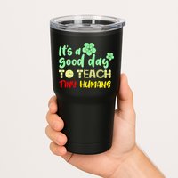 It's A Good Day To Teach Tiny Humans Cool Teacher Tumbler
