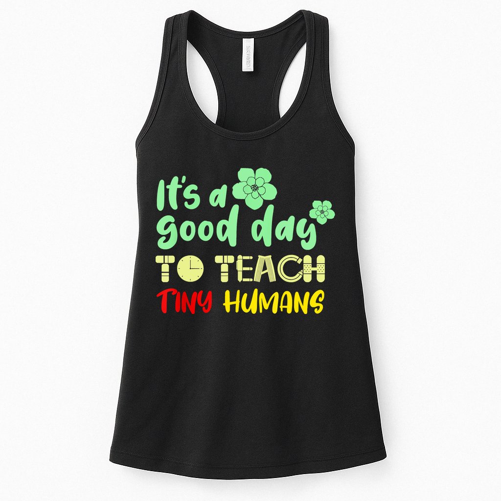 It's A Good Day To Teach Tiny Humans Cool Teacher Womens Tank Top