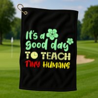 It's A Good Day To Teach Tiny Humans Cool Teacher Golf Towel