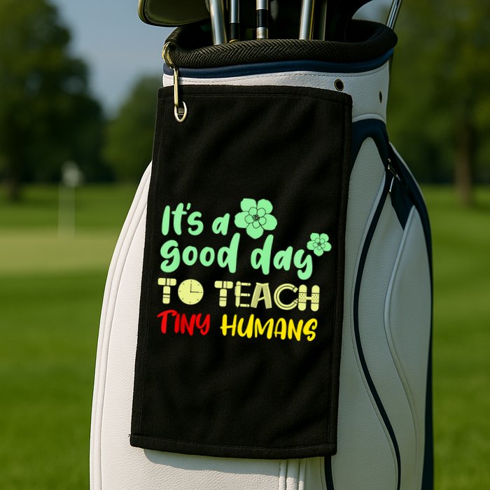 It's A Good Day To Teach Tiny Humans Cool Teacher Golf Towel