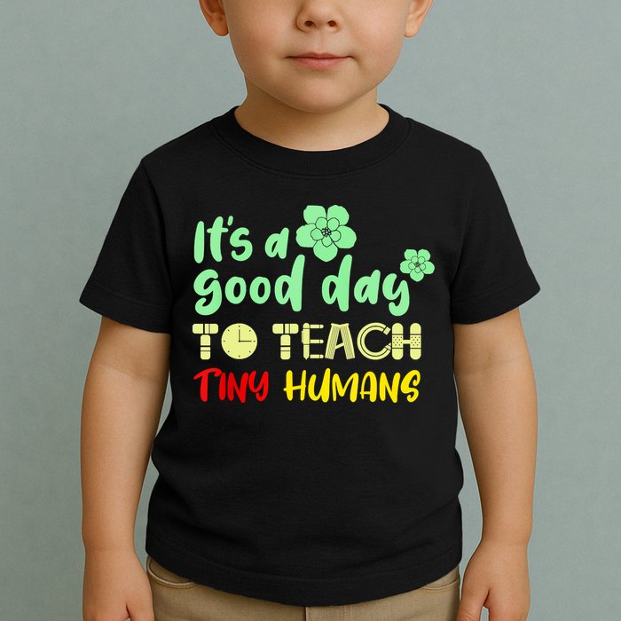 It's A Good Day To Teach Tiny Humans Cool Teacher Toddler T-Shirt