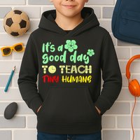 It's A Good Day To Teach Tiny Humans Cool Teacher Kids Hoodie