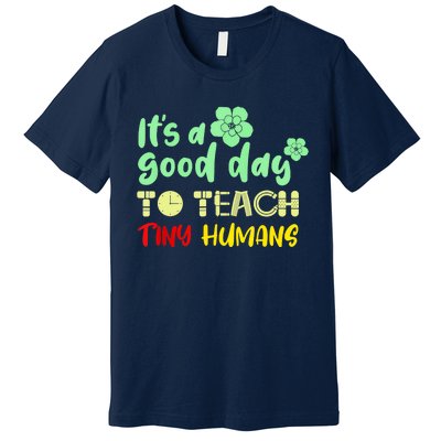 It's A Good Day To Teach Tiny Humans Cool Teacher Premium T-Shirt