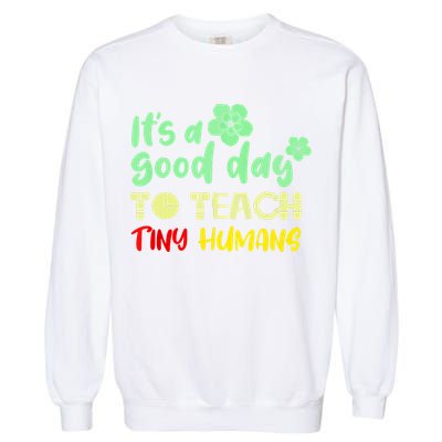 It's A Good Day To Teach Tiny Humans Cool Teacher Garment-Dyed Sweatshirt