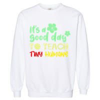 It's A Good Day To Teach Tiny Humans Cool Teacher Garment-Dyed Sweatshirt