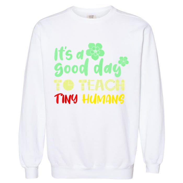 It's A Good Day To Teach Tiny Humans Cool Teacher Garment-Dyed Sweatshirt
