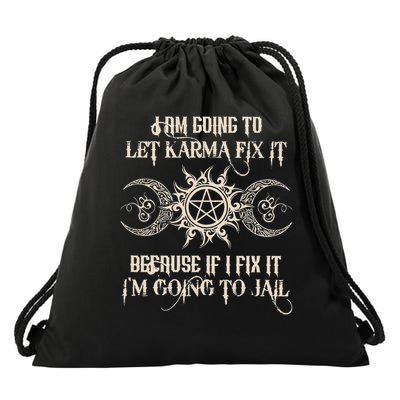I Am Going To Let Karma Fix It Because If I Fix It Drawstring Bag