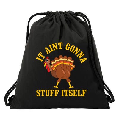 It AinT Gonna Stuff Itself Thanksgiving Funny Turkey Funny Gift Drawstring Bag